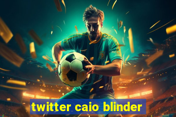 twitter caio blinder